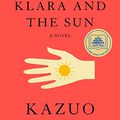 Cover Art for B08B7V6CQ8, Klara and the Sun: A novel by Kazuo Ishiguro