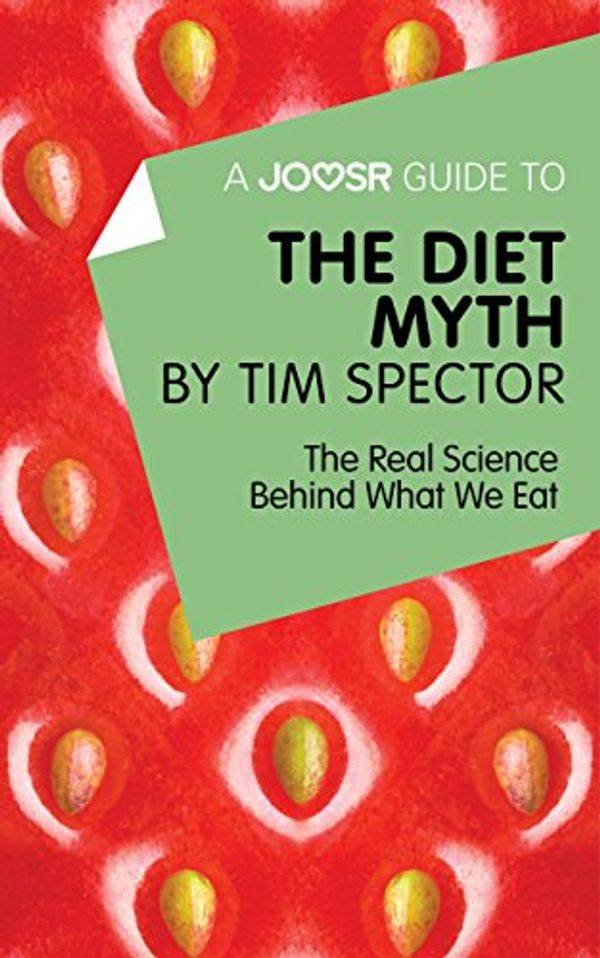 Cover Art for B01BC1GTIW, A Joosr Guide to… The Diet Myth by Tim Spector: The Real Science Behind What We Eat by Joosr