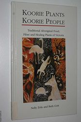 Cover Art for 9781875606108, Koorie plants, Koorie people : traditional Aboriginal food, fibre and healing plants of Victoria by Nelly and Gott, Beth Zola