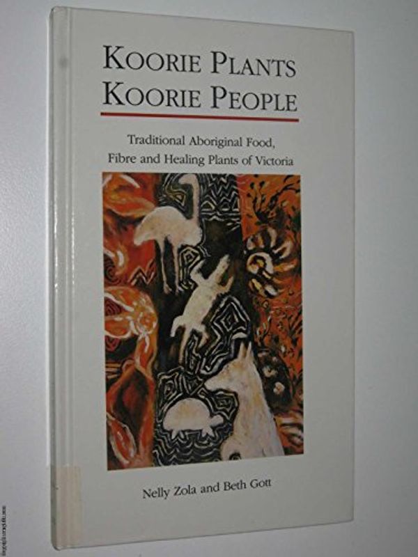 Cover Art for 9781875606108, Koorie plants, Koorie people : traditional Aboriginal food, fibre and healing plants of Victoria by Nelly and Gott, Beth Zola