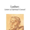 Cover Art for 9781573830928, Luther: Letters of Spiritual Counsel by Martin Luther