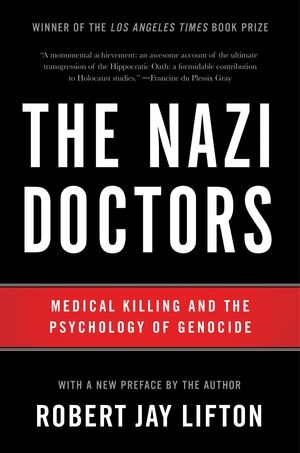 Cover Art for 9780465093397, The Nazi Doctors (Revised Edition): Medical Killing and the Psychology of Genocide by Robert Lifton