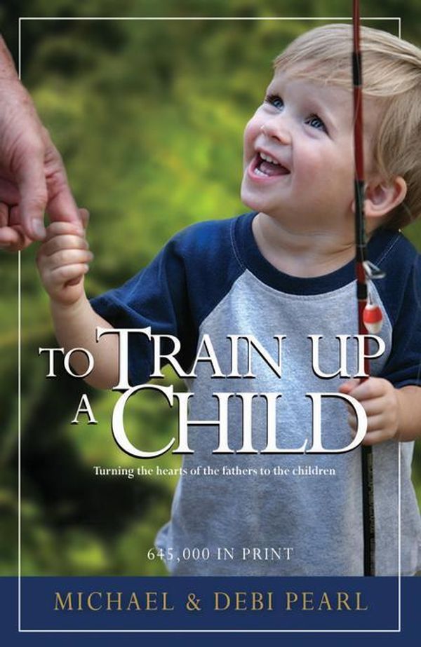 Cover Art for 9781934794852, To Train Up a Child by Michael Pearl