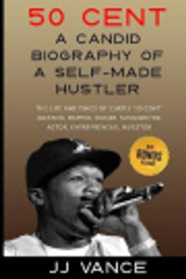 Cover Art for 9798649688840, 50 Cent - A CANDID BIOGRAPHY OF A SELF-MADE HUSTLER by Jj Vance