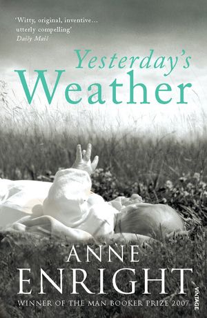 Cover Art for 9780099520993, Yesterday's Weather: Includes Taking Pictures and Other Stories by Anne Enright