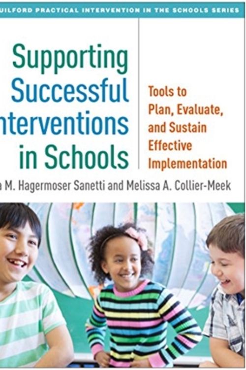 Cover Art for 9781462537730, Supporting Successful Interventions in Schools: Tools to Plan, Evaluate, and Sustain Effective Implementation (Guilford Practical Intervention in the Schools) by Lisa M. Hagermoser Sanetti
