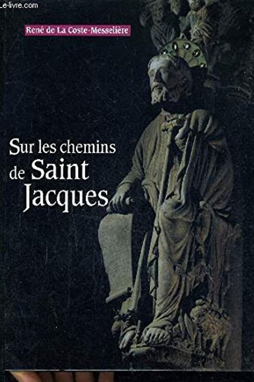 Cover Art for 9782724277463, Sur les chemins de saint jacques by René De La Coste-messelière