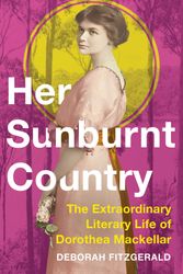 Cover Art for 9781760855406, Her Sunburnt Country: The Extraordinary Literary Life of Dorothea Mackellar by Deborah FitzGerald