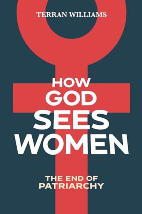 Cover Art for 9798401047878, How God Sees Women: The End of Patriarchy by Terran Williams