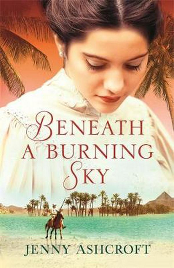 Cover Art for 9780751565041, Beneath a Burning Sky: A thrilling mystery. An epic love story. by Jenny Ashcroft