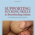 Cover Art for 9780763740375, Supporting Sucking Skills in Breastfeeding Infants by Catherine Watson Genna