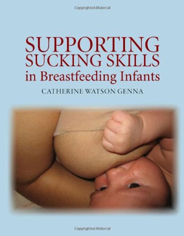 Cover Art for 9780763740375, Supporting Sucking Skills in Breastfeeding Infants by Catherine Watson Genna