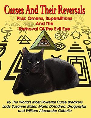 Cover Art for B07D9D27LF, Curses And Their Reversals: Plus: Omens, Superstitions And The Removal Of The Evil Eye by Lady Suzanne Miller, Maria D' Andrea, William Oribello