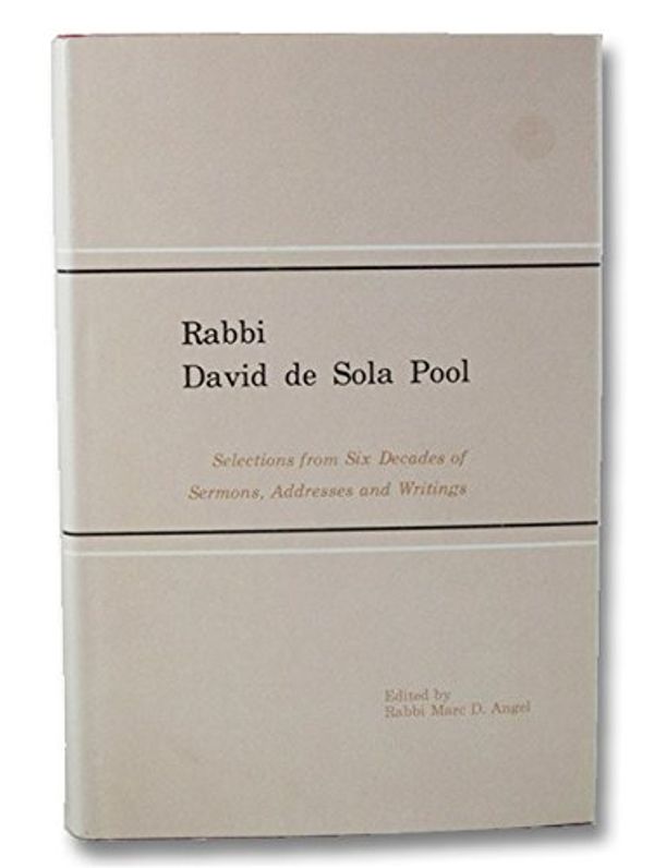 Cover Art for 9780814807538, Rabbi David de Sola Pool: Selections from six decades of sermons, addresses, and writings by David Sola De Pool