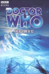 Cover Art for 9780563486213, Doctor Who: the Algebra of Ice: The Algebra of Ice by Lloyd Rose