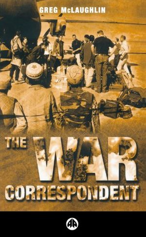 Cover Art for 9780745314440, The War Correspondent by Greg McLaughlin
