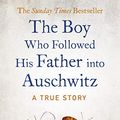 Cover Art for B07D1GKPDF, The Boy Who Followed His Father into Auschwitz: The Number One Sunday Times Bestseller by Dronfield, Jeremy