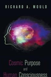 Cover Art for 9781498231497, Cosmic Purpose and Human Consciousness by Dr Richard A Mould