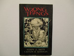 Cover Art for 9781931081252, Wrong Things by Poppy Z. Brite, Caitlin R. Kiernan