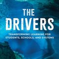 Cover Art for 9781071855010, The Drivers: Transforming Learning for Students, Schools, and Systems by Fullan,Michael