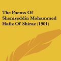 Cover Art for 9781120338280, The Poems of Shemseddin Mohammed Hafiz of Shiraz (1901) by Hafiz