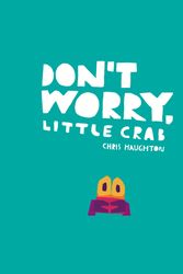 Cover Art for 9781536211191, Don't Worry, Little Crab by Chris Haughton