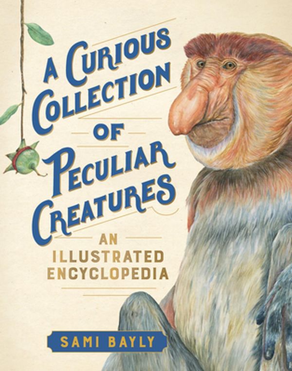 Cover Art for 9781615196937, A Curious Collection of Peculiar Creatures by Sami Bayly