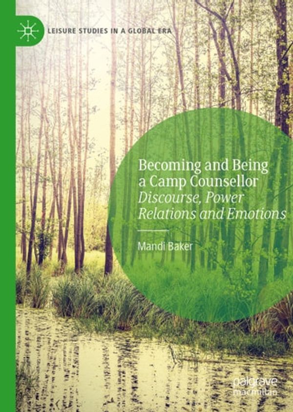 Cover Art for 9783030325015, Becoming and Being a Camp Counsellor: Discourse, Power Relations and Emotions by Mandi Baker