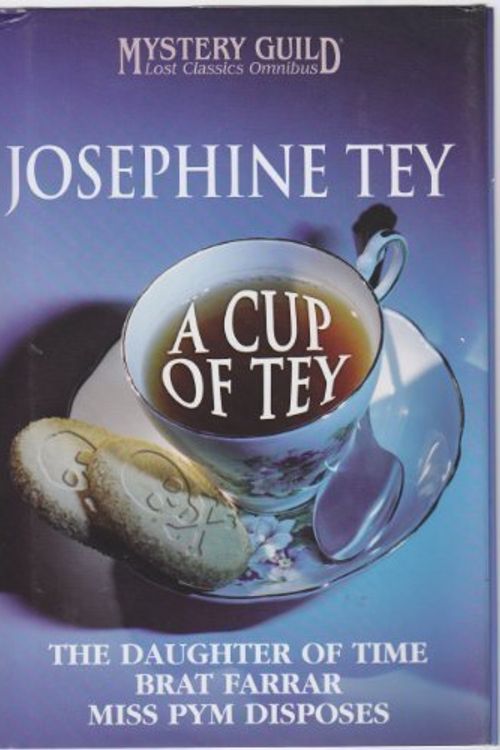 Cover Art for 9780739481509, A CUP OF TEY, The Daughter of Time; Brat Farrar; Miss Pym Disposes by Josephine Tey