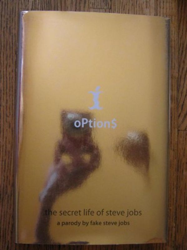 Cover Art for 9780306815843, Options: The Secret Life of Steve Jobs - A Parody by Fake Steve Jobs