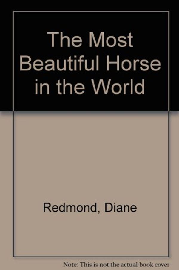 Cover Art for 9780061062049, The Most Beautiful Horse in the World by Diane Redmond