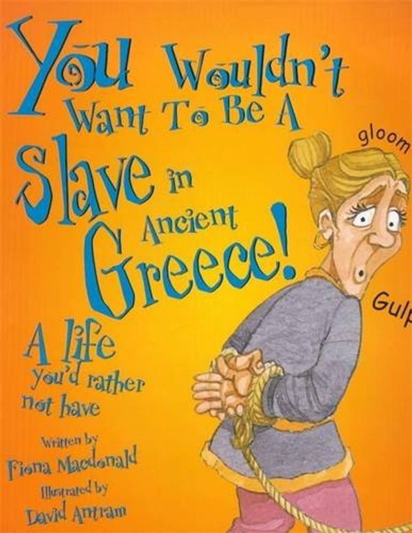 Cover Art for 9780750232548, You Wouldn't Want to be a Slave in Ancient Greece by Fiona MacDonald