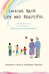 Cover Art for 9780593188675, Looking Back Life Was Beautiful: A Celebration of Love from the Creators of Drawings for My Grandchildren by Grandpa Chan, Chan Jae Lee