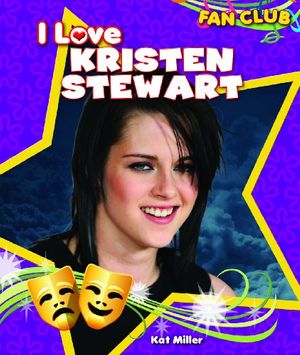 Cover Art for 9781615330607, I Love Kristen Stewart by Kat Miller