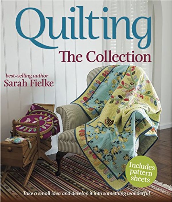 Cover Art for 9781742668314, Quilting: The Collection by Sarah Fielke