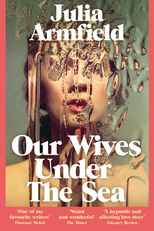 Cover Art for 9781529017250, Our Wives Under the Sea by Julia Armfield