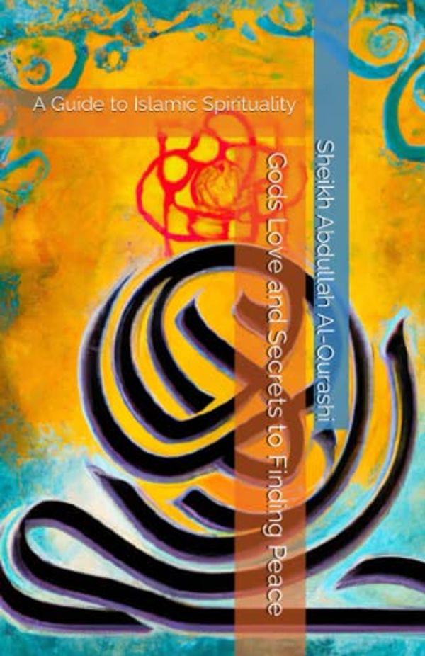 Cover Art for 9798372885639, Gods Love and Secrets to Finding Peace: A Guide to Islamic Spirituality by Al-Qurashi, Sheikh Abdullah bin Salah Al-Faris