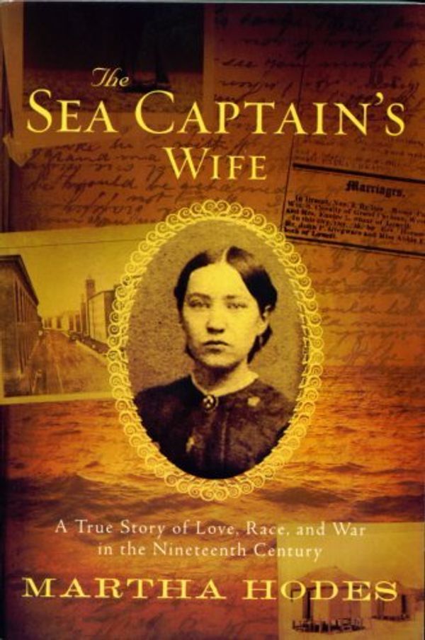 Cover Art for 9780739482988, The Sea Captain's Wife: A True Story of Love, Race, and War in the Nineteenth Century by Martha Hodes