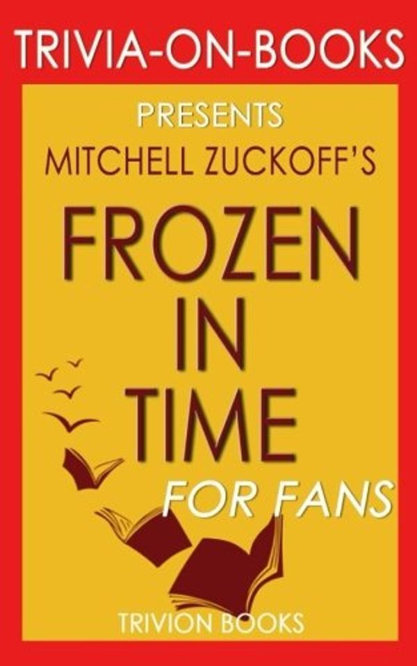 Cover Art for 9781537732695, Trivia: Frozen in Time by Mitchell Zuckoff (Trivia-On-Books) by Trivion Books