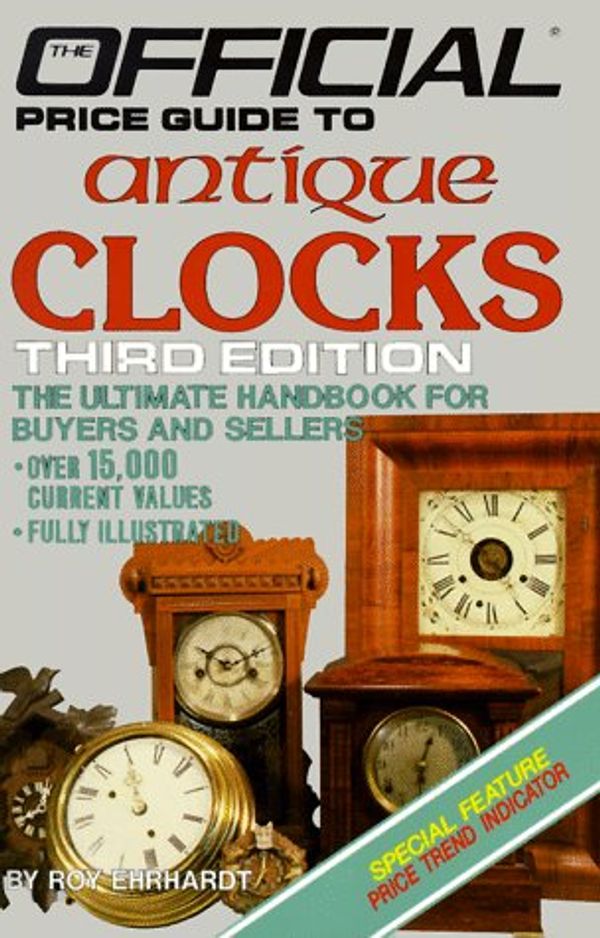 Cover Art for 9780876375136, Antique Clocks: 3rd Edition (Official Price Guide to Clocks) by Roy Ehrhardt