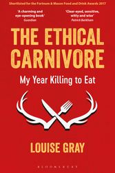 Cover Art for 9781472933102, The Ethical Carnivore: My Year Killing to Eat by Louise Gray