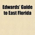 Cover Art for 9781152889590, Edwards’ Guide to East Florida by John L. Edwards