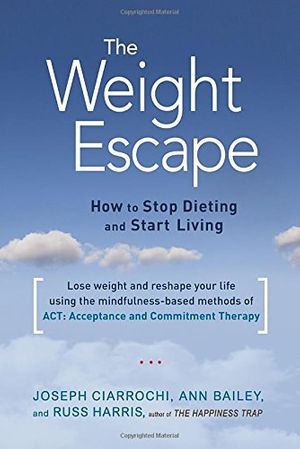 Cover Art for B00ZLV8J6K, The Weight Escape: How to Stop Dieting and Start Living by Ann Bailey Joseph Ciarrochi Russ Harris(2014-12-16) by Ann Bailey;Joseph Ciarrochi;Russ Harris