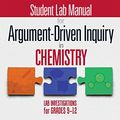 Cover Art for B01M06PMDH, Student Lab Manual for Argument-Driven Inquiry in Chemistry: Lab Investigations for Grades 9-12 by Victor Sampson, Peter Carafano, Patrick Enderle, Steve Fannin, Jonathon Grooms, Sherry A. Southerland, Carol Stallworth, Kiesha Williams