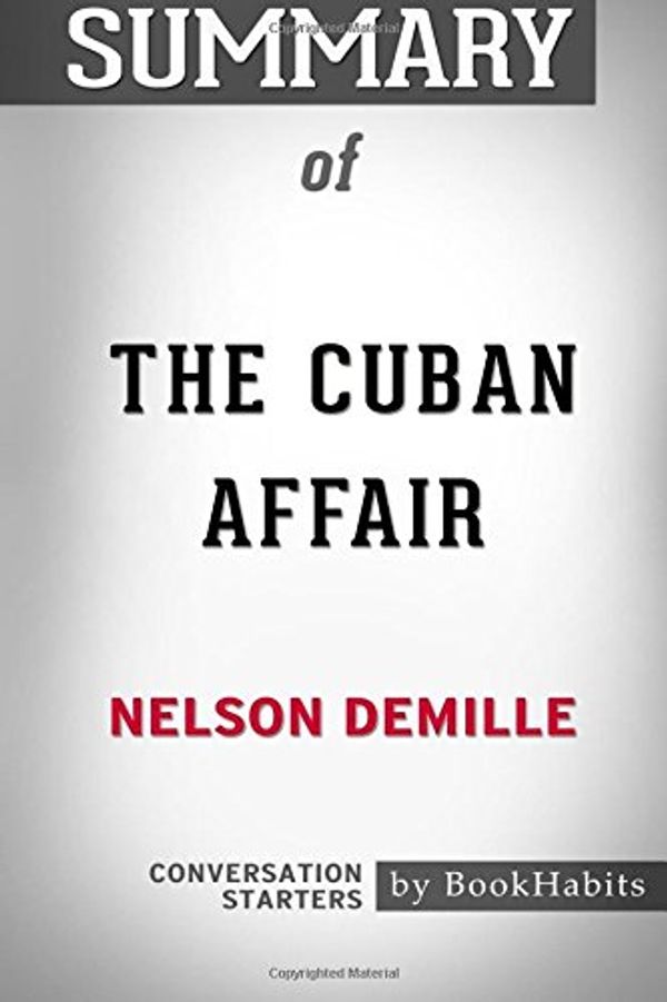 Cover Art for 9781978010185, Summary of The Cuban Affair by Nelson DeMille | Conversation Starters by BookHabits