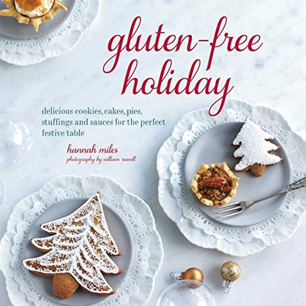 Cover Art for 9781849755801, Gluten-Free Holiday: Delicious Cookies, Cakes, Pies, Stuffings and Sauces for the Perfect Festive Table by Hannah Miles