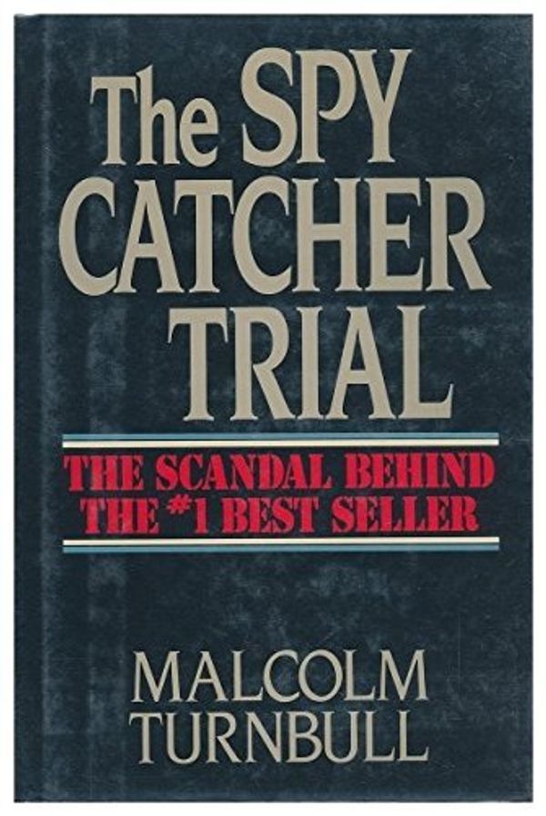 Cover Art for 9780881624250, The Spycatcher Trial: The Scandal Behind the #1 Best Seller by Malcolm Turnbull