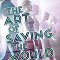 Cover Art for B0859CW3QX, The Art of Saving the World by Corinne Duyvis