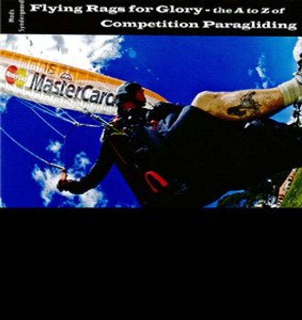 Cover Art for 9788789109879, Flying Rags for Glory: the A - Z of competition paragliding by Mads Syndergaard