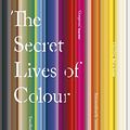 Cover Art for B01ARXVW06, The Secret Lives of Colour by Kassia St Clair